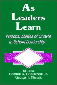 Title: As Leaders Learn: Personal Stories of Growth in School Leadership / Edition 1, Author: Gordon A. Donaldson