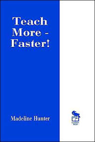 Title: Teach More -- Faster! / Edition 1, Author: Madeline Hunter