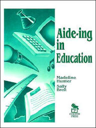 Title: Aide-ing in Education / Edition 1, Author: Madeline Hunter
