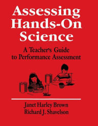 Title: Assessing Hands-On Science: A Teacher's Guide to Performance Assessment / Edition 1, Author: Janet  Harley Brown