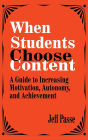 When Students Choose Content: A Guide to Increasing Motivation, Autonomy, and Achievement / Edition 1