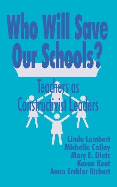 Who Will Save Our Schools?: Teachers as Constructivist Leaders