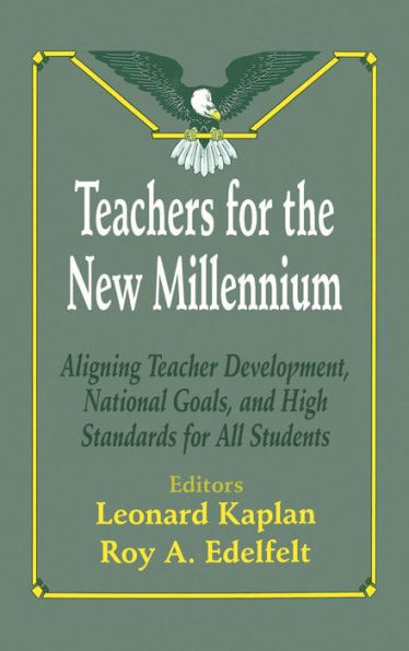 Teachers for the New Millennium: Aligning Teacher Development, National Goals, and High Standards for All Students / Edition 1