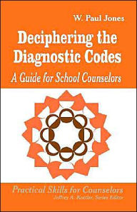 Title: Deciphering the Diagnostic Codes: A Guide for School Councelors / Edition 1, Author: W . Paul Jones