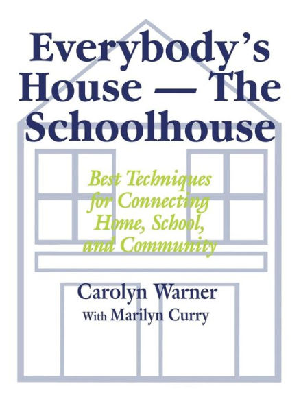 Everybody's House - The Schoolhouse: Best Techniques for Connecting Home, School, and Community / Edition 1