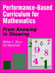 Title: Performance-Based Curriculum for Mathematics: From Knowing to Showing, Author: Helen L. Burz