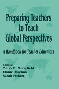 Title: Preparing Teachers to Teach Global Perspectives: A Handbook for Teacher Educators, Author: Merry M. Merryfield