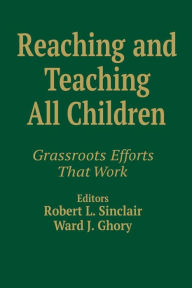 Title: Reaching and Teaching All Children: Grassroots Efforts That Work / Edition 1, Author: Robert L. Sinclair