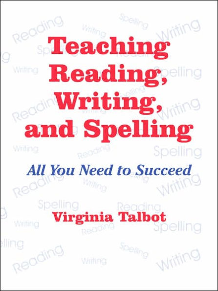 Teaching Reading, Writing, and Spelling: All You Need to Succeed / Edition 1