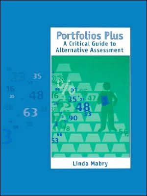 Portfolios Plus: A Critical Guide to Alternative Assessment / Edition 1