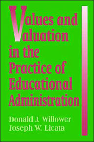 Title: Values and Valuation in the Practice of Educational Administration / Edition 1, Author: Don Willower