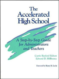 Title: The Accelerated High School: A Step-by-Step Guide for Administrators and Teachers, Author: Carrie Baylard Eidson