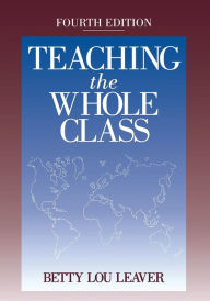 Title: Teaching the Whole Class / Edition 1, Author: Betty Lou Leaver