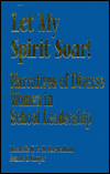 Title: Let My Spirit Soar!: Narratives of Diverse Women in School Leadership, Author: Maenette K. P. Benham