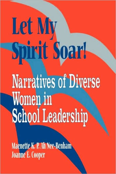 Let My Spirit Soar!: Narratives of Diverse Women in School Leadership / Edition 1