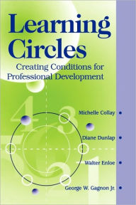 Title: Learning Circles: Creating Conditions for Professional Development / Edition 1, Author: Michelle Collay