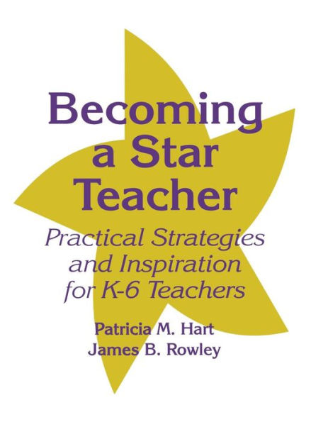 Becoming a Star Teacher: Practical Strategies and Inspiration for K-6 Teachers / Edition 1