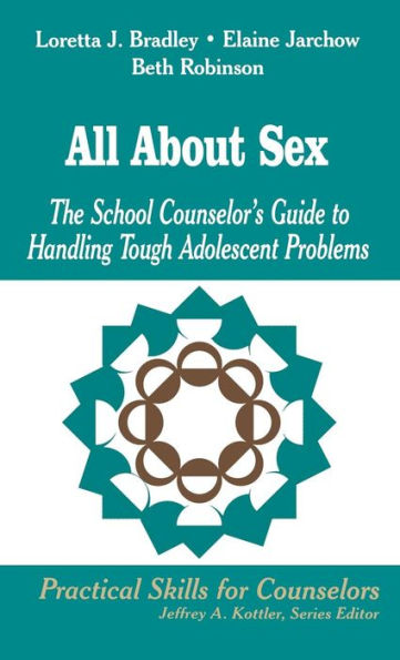 All About Sex: The School Counselor's Guide to Handling Tough Adolescent Problems / Edition 1