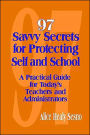 97 Savvy Secrets for Protecting Self and School: A Practical Guide for Today's Teachers and Administrators