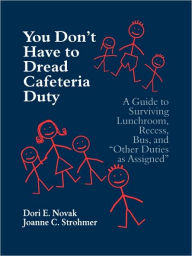 Title: You Don't Have to Dread Cafeteria Duty: A Guide to Surviving Lunchroom, Recess, Bus, and 