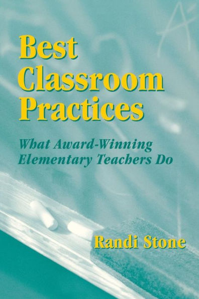 Best Classroom Practices: What Award-Winning Elementary Teachers Do / Edition 1