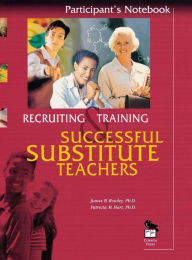 Title: Recruiting and Training Successful Substitute Teachers: A Multimedia Training Program, Author: James B Rowley