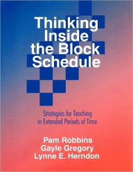 Title: Thinking Inside the Block Schedule: Strategies for Teaching in Extended Periods of Time / Edition 1, Author: Pamela M. Robbins