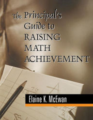 Title: The Principal's Guide to Raising Math Achievement / Edition 1, Author: Elaine K. McEwan-Adkins