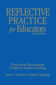 Title: Reflective Practice for Educators: Professional Development to Improve Student Learning / Edition 2, Author: Karen F. Osterman