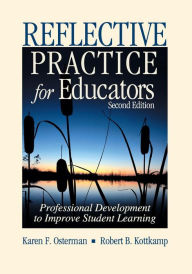 Title: Reflective Practice for Educators: Professional Development to Improve Student Learning / Edition 2, Author: Karen F. Osterman