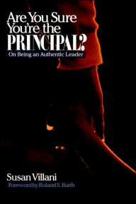 Title: Are You Sure You're the Principal?: On Being an Authentic Leader / Edition 1, Author: Susan Villani