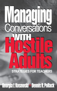 Title: Managing Conversations With Hostile Adults: Strategies for Teachers / Edition 1, Author: Georgia J. Kosmoski