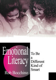 Title: Emotional Literacy: To Be a Different Kind of Smart / Edition 1, Author: Rob Bocchino
