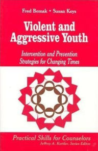 Title: Violent and Aggressive Youth: Intervention and Prevention Strategies for Changing Times / Edition 1, Author: Frederic P. Bemak