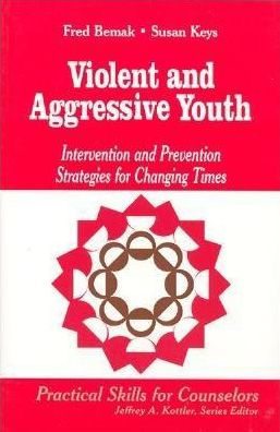Violent and Aggressive Youth: Intervention and Prevention Strategies for Changing Times / Edition 1
