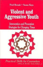 Violent and Aggressive Youth: Intervention and Prevention Strategies for Changing Times / Edition 1