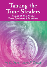 Title: Taming the Time Stealers: Tricks of the Trade From Organized Teachers / Edition 1, Author: Mildred C. Gore