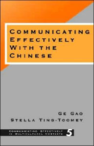 Title: Communicating Effectively with the Chinese / Edition 1, Author: Ge Gao