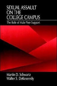 Title: Sexual Assault on the College Campus: The Role of Male Peer Support / Edition 1, Author: Martin D. Schwartz