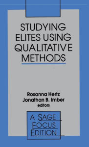 Title: Studying Elites Using Qualitative Methods / Edition 1, Author: Rosanna Hertz