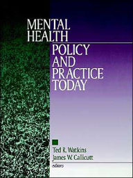 Title: Mental Health Policy and Practice Today / Edition 1, Author: Ted R. Watkins