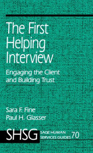 Title: The First Helping Interview: Engaging the Client and Building Trust / Edition 1, Author: Sara F. Fine