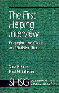 Title: The First Helping Interview: Engaging the Client and Building Trust / Edition 1, Author: Sara F. Fine