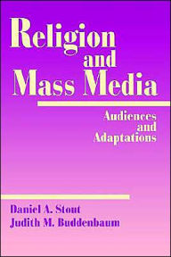 Title: Religion and Mass Media: Audiences and Adaptations / Edition 1, Author: Daniel A. Stout