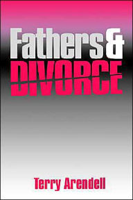 Title: Fathers and Divorce / Edition 1, Author: Terry J. Arendell