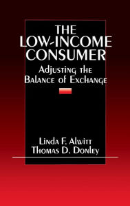 Title: The Low-Income Consumer: Adjusting the Balance of Exchange / Edition 1, Author: Linda F. Alwitt