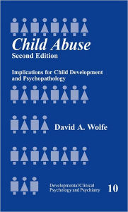 Title: Child Abuse: Implications for Child Development and Psychopathology / Edition 2, Author: David A. Wolfe