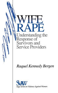 Title: Wife Rape: Understanding the Response of Survivors and Service Providers / Edition 1, Author: Raquel Kennedy Bergen