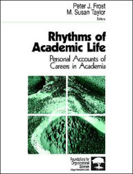 Title: Rhythms of Academic Life: Personal Accounts of Careers in Academia / Edition 1, Author: Peter J. Frost