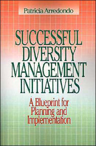 Title: Successful Diversity Management Initiatives: A Blueprint for Planning and Implementation / Edition 1, Author: Patricia Arrendondo